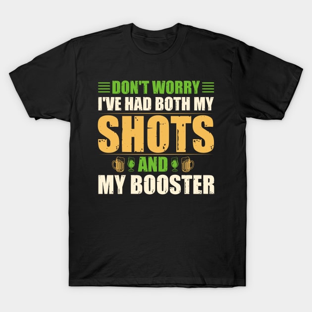 "Don't Worry, I've Had Both Shots and My Booster" - Vaccinated Statement T-Shirt by NotUrOrdinaryDesign